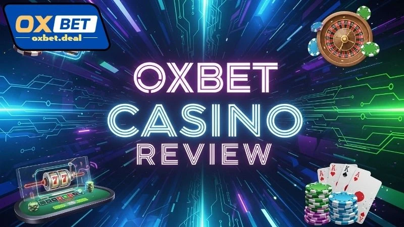 Review Oxbet casino qua trải nghiệm chơi
